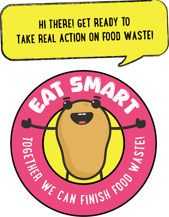 Eat Smart mascot: Hi there! Get ready to take real action on food waste! Together we can finish food waste.